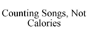 COUNTING SONGS, NOT CALORIES