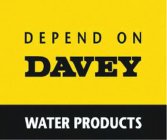 DEPEND ON DAVEY WATER PRODUCTS