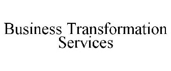 BUSINESS TRANSFORMATION SERVICES