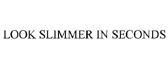 LOOK SLIMMER IN SECONDS