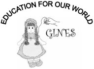 GINES EDUCATION FOR OUR WORLD