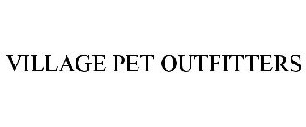 VILLAGE PET OUTFITTERS
