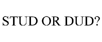 STUD OR DUD?