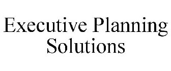 EXECUTIVE PLANNING SOLUTIONS