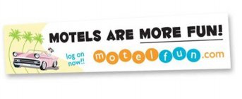 MOTELS ARE MORE FUN! LOG ON NOW!! MOTELFUN.COM