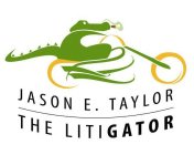 JASON E. TAYLOR THE LITIGATOR