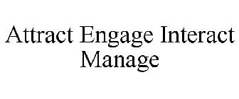 ATTRACT ENGAGE INTERACT MANAGE