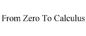 FROM ZERO TO CALCULUS