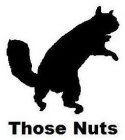 THOSE NUTS