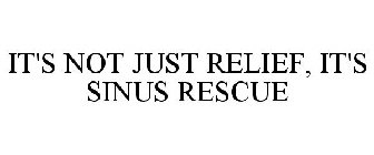 IT'S NOT JUST RELIEF, IT'S SINUS RESCUE