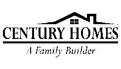 CENTURY HOMES A FAMILY BUILDER