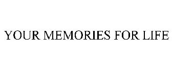 YOUR MEMORIES FOR LIFE