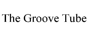 THE GROOVE TUBE