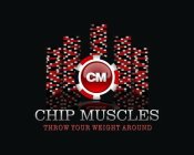CM CHIP MUSCLES THROW YOUR WEIGHT AROUND