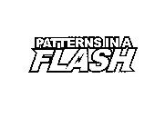 PATTERNS IN A FLASH