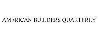 AMERICAN BUILDERS QUARTERLY