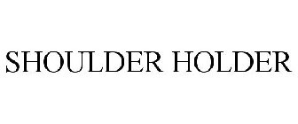 SHOULDER HOLDER
