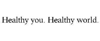 HEALTHY YOU. HEALTHY WORLD.