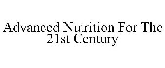 ADVANCED NUTRITION FOR THE 21ST CENTURY