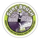 SURFBRUSH KEEPS SAND ON THE BEACH NOT ON YOUR FEET
