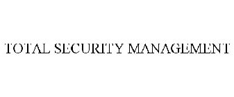 TOTAL SECURITY MANAGEMENT