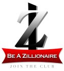 Z BE A ZILLIONAIRE JOIN THE CLUB