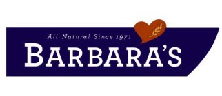 BARBARA'S ALL NATURAL SINCE 1971