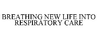 BREATHING NEW LIFE INTO RESPIRATORY CARE