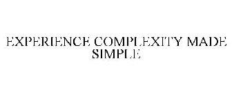 EXPERIENCE COMPLEXITY MADE SIMPLE