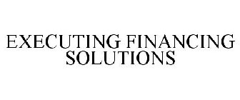 EXECUTING FINANCING SOLUTIONS