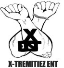 X ENT X-TREMITIEZ ENT