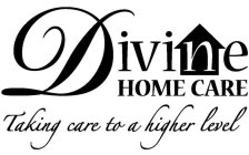 DIVINE HOME CARE TAKING CARE TO A HIGHER LEVEL
