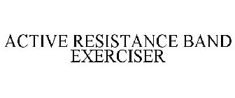 ACTIVE RESISTANCE BAND EXERCISER