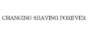 CHANGING SHAVING FOREVER