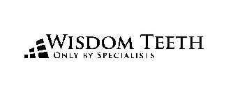 WISDOM TEETH ONLY BY SPECIALISTS