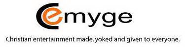 CEMYGE CHRISTIAN ENTERTAINMENT MADE, YOKED AND GIVEN TO EVERYONE.