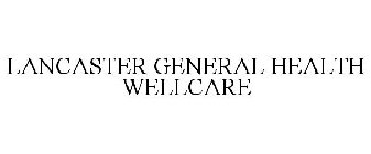 LANCASTER GENERAL HEALTH WELLCARE