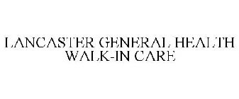 LANCASTER GENERAL HEALTH WALK-IN CARE