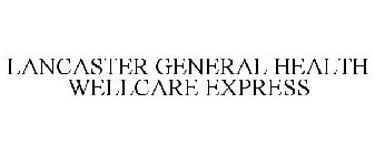 LANCASTER GENERAL HEALTH WELLCARE EXPRESS