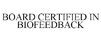 BOARD CERTIFIED IN BIOFEEDBACK