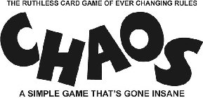 CHAOS THE RUTHLESS CARD GAME OF EVER CHANGING RULES  A SIMPLE GAME THAT'S GONE INSANE
