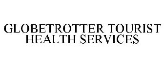 GLOBETROTTER TOURIST HEALTH SERVICES