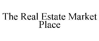THE REAL ESTATE MARKET PLACE