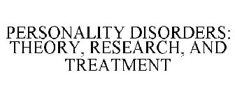 PERSONALITY DISORDERS: THEORY, RESEARCH, AND TREATMENT