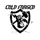 COLD FORGED