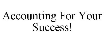 ACCOUNTING FOR YOUR SUCCESS!