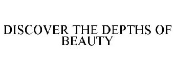 DISCOVER THE DEPTHS OF BEAUTY