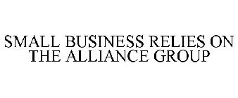SMALL BUSINESS RELIES ON THE ALLIANCE GROUP