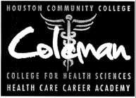 HOUSTON COMMUNITY COLLEGE COLEMAN COLLEGE FOR HEALTH SCIENCES HEALTH CARE CAREER ACADEMY