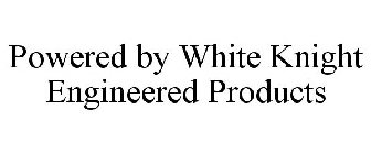 POWERED BY WHITE KNIGHT ENGINEERED PRODUCTS